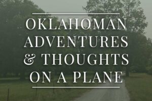 Oklahoman Adventures & Thoughts on a Plane
